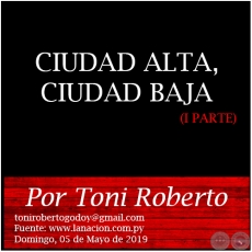 CIUDAD ALTA, CIUDAD BAJA (I PARTE) - Por Toni Roberto - Domingo, 05 de Mayo de 2019